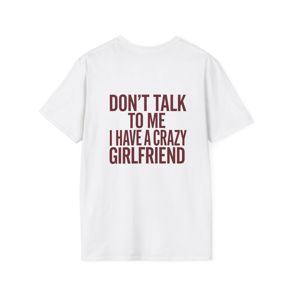 Don’t Talk to Me I Have a Crazy Girlfriend T-Shirt – Funny Boyfriend Tee