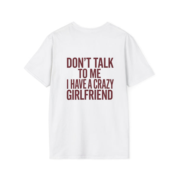 Don’t Talk to Me I Have a Crazy Girlfriend T-Shirt – Funny Boyfriend Tee