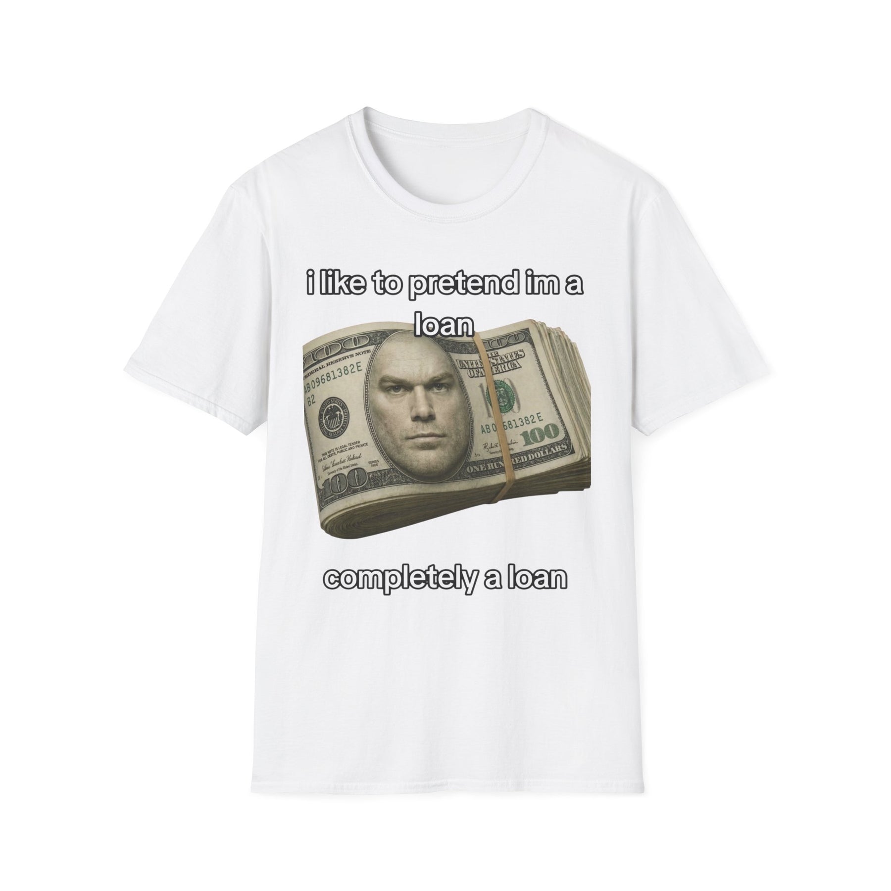 T-Shirt — "I like to pretend I’m a loan" Funny Money Meme Tee