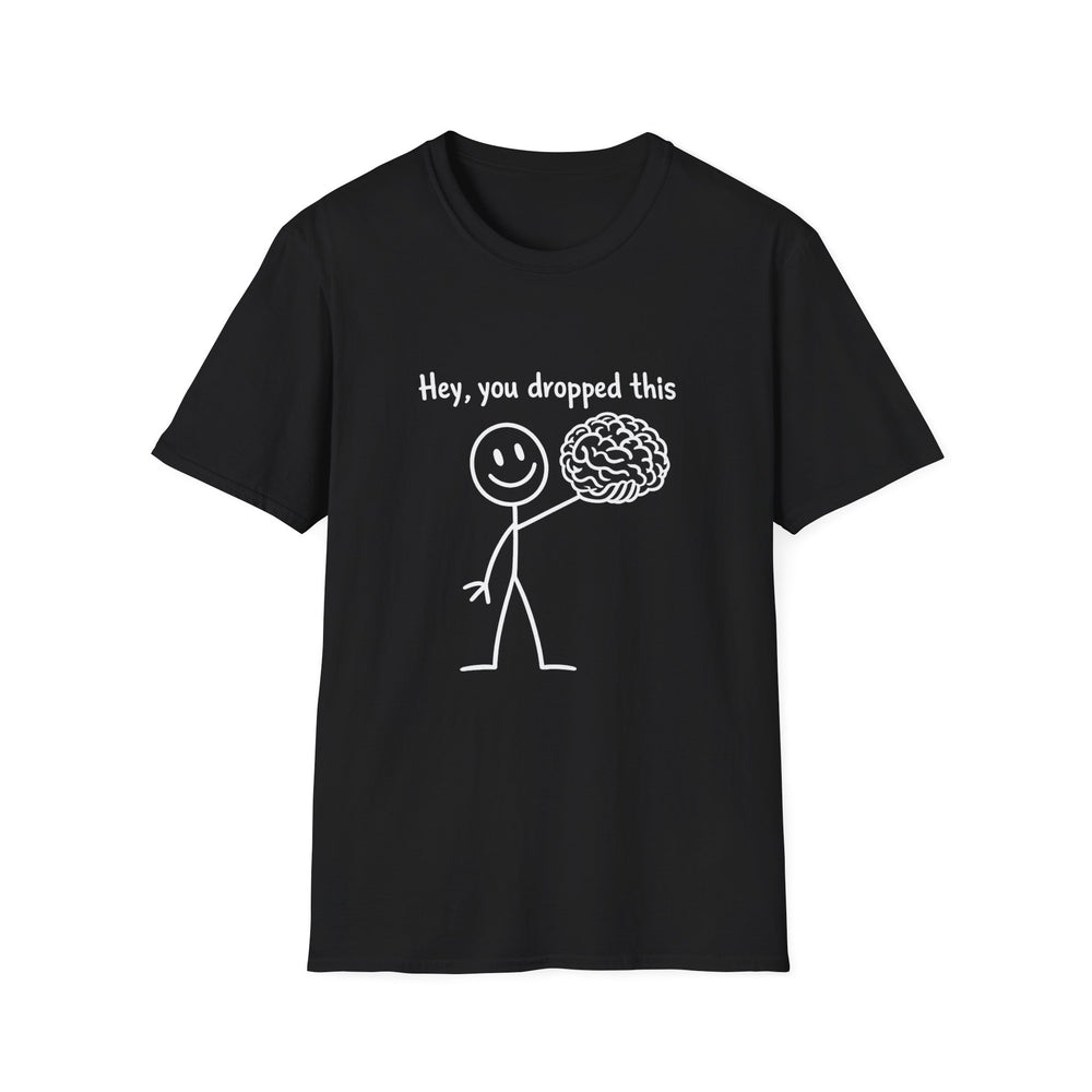 Hey, You Dropped This Brain T-Shirt — Funny Nerdy Psychology Gift