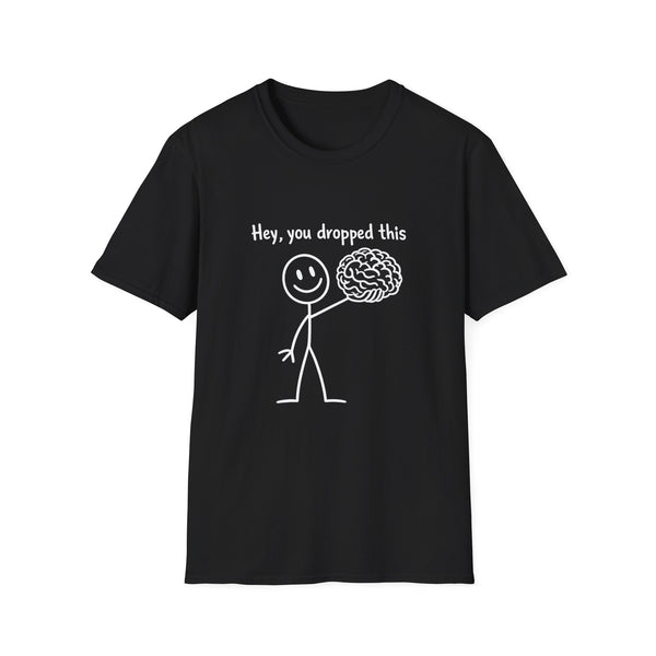 Hey, You Dropped This Brain T-Shirt — Funny Nerdy Psychology Gift